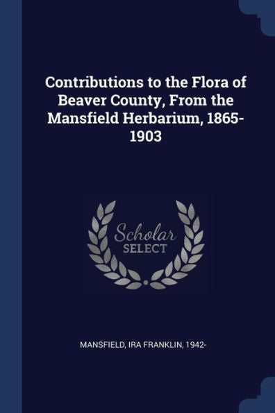 Contributions To The Flora Of Beaver County, From The Mansfield Herbarium, 1865-1903