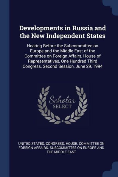 Developments In Russia And The New Independent States: Hearing Before The Subcommittee On Europe And The Middle East Of The Committee On Foreign ... Third Congress, Second Session, June 29, 1994