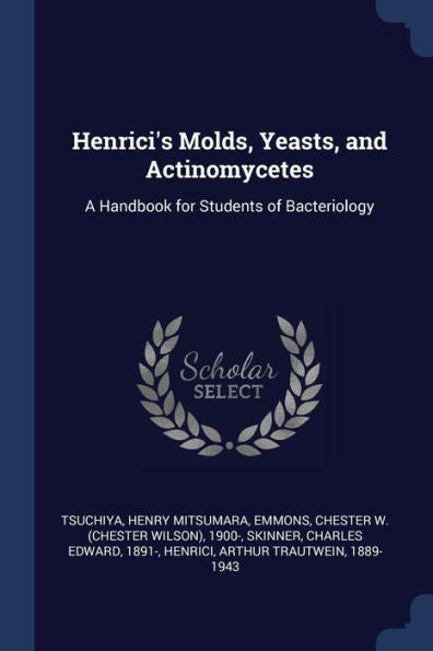 Henrici'S Molds, Yeasts, And Actinomycetes: A Handbook For Students Of Bacteriology