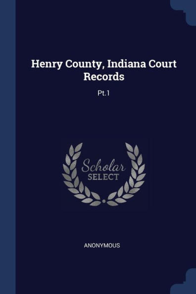 Henry County, Indiana Court Records: Pt.1