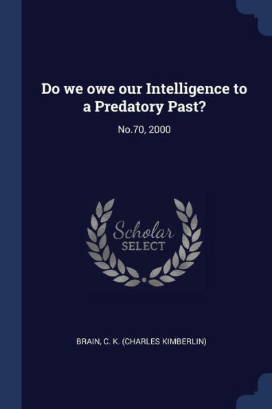 Do We Owe Our Intelligence To A Predatory Past?: No.70, 2000