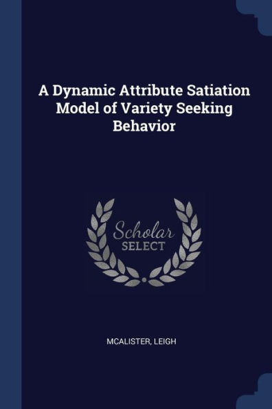 A Dynamic Attribute Satiation Model Of Variety Seeking Behavior