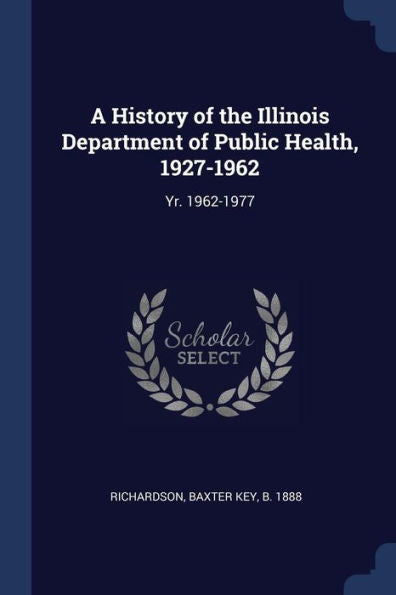A History Of The Illinois Department Of Public Health, 1927-1962: Yr. 1962-1977