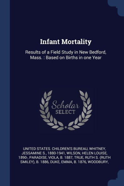 Infant Mortality: Results Of A Field Study In New Bedford, Mass.: Based On Births In One Year