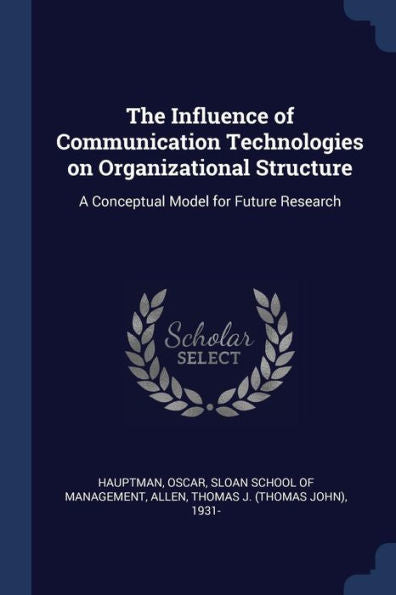 The Influence Of Communication Technologies On Organizational Structure: A Conceptual Model For Future Research