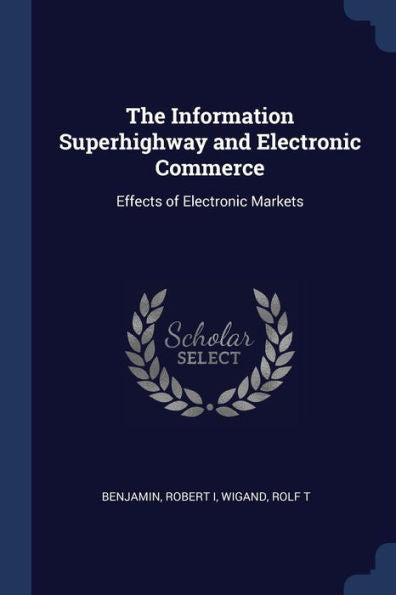 The Information Superhighway And Electronic Commerce: Effects Of Electronic Markets
