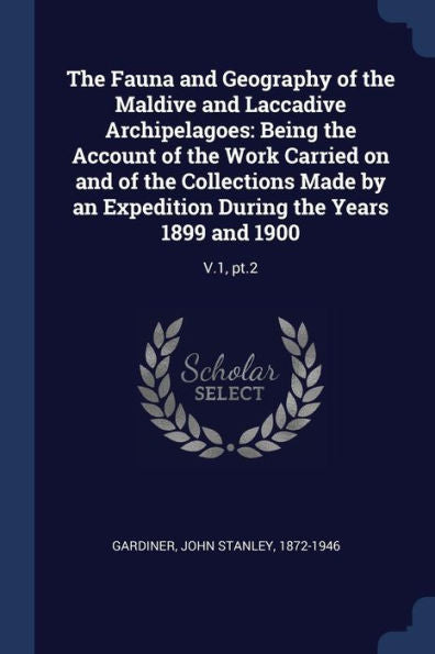 The Fauna And Geography Of The Maldive And Laccadive Archipelagoes: Being The Account Of The Work Carried On And Of The Collections Made By An Expedition During The Years 1899 And 1900: V.1, Pt.2
