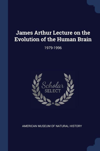 James Arthur Lecture On The Evolution Of The Human Brain: 1979-1996