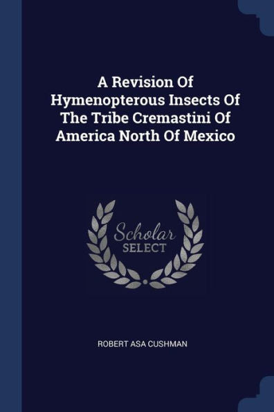 A Revision Of Hymenopterous Insects Of The Tribe Cremastini Of America North Of Mexico