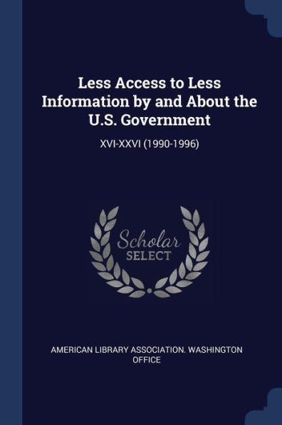 Less Access To Less Information By And About The U.S. Government: Xvi-Xxvi (1990-1996)