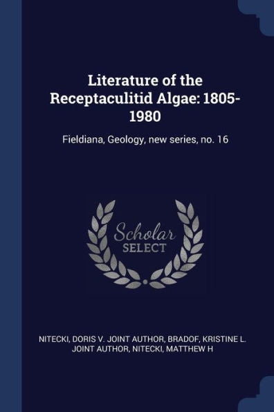 Literature Of The Receptaculitid Algae: 1805-1980: Fieldiana, Geology, New Series, No. 16