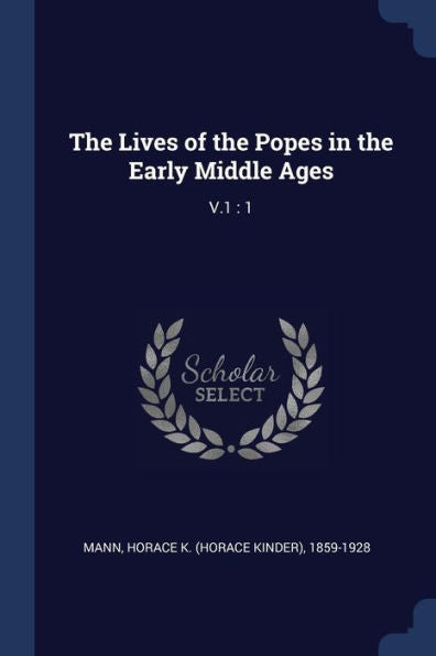 The Lives Of The Popes In The Early Middle Ages: V.1: 1