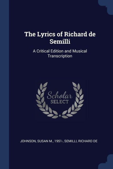 The Lyrics Of Richard De Semilli: A Critical Edition And Musical Transcription