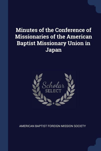 Minutes Of The Conference Of Missionaries Of The American Baptist Missionary Union In Japan
