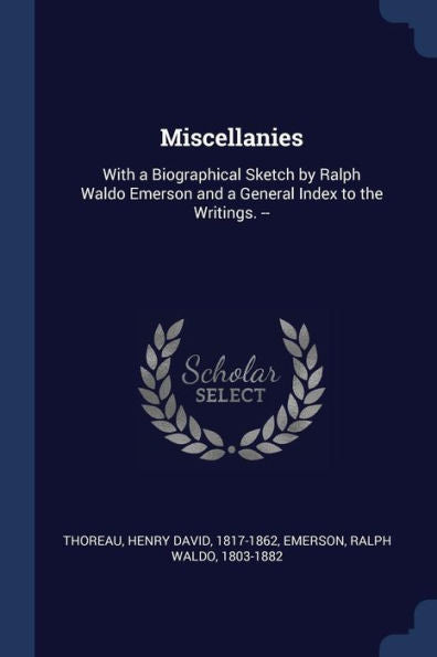 Miscellanies: With A Biographical Sketch By Ralph Waldo Emerson And A General Index To The Writings. --