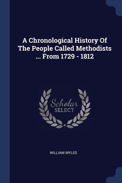 A Chronological History Of The People Called Methodists ... From 1729 - 1812