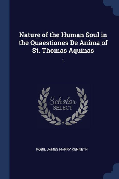 Nature Of The Human Soul In The Quaestiones De Anima Of St. Thomas Aquinas: 1