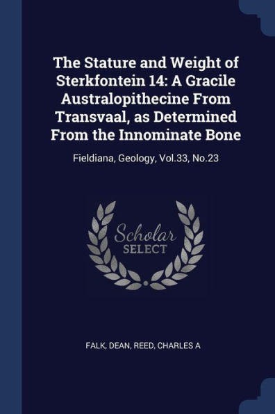 The Stature And Weight Of Sterkfontein 14: A Gracile Australopithecine From Transvaal, As Determined From The Innominate Bone: Fieldiana, Geology, Vol.33, No.23