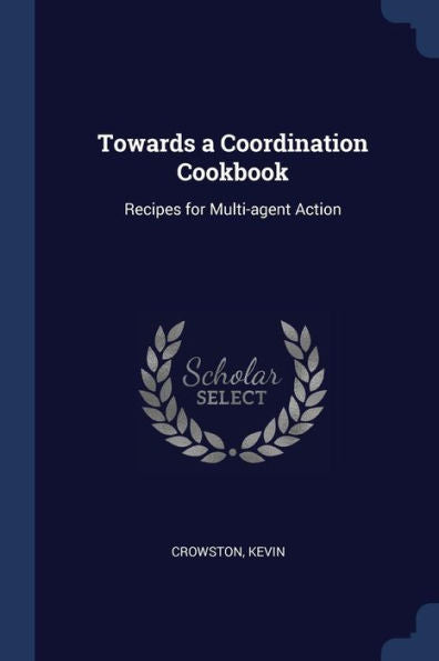 Towards A Coordination Cookbook: Recipes For Multi-Agent Action