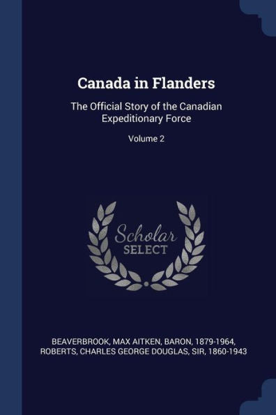 Canada In Flanders: The Official Story Of The Canadian Expeditionary Force; Volume 2