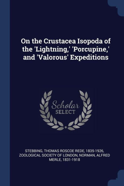 On The Crustacea Isopoda Of The 'Lightning, ' 'Porcupine, ' And 'Valorous' Expeditions