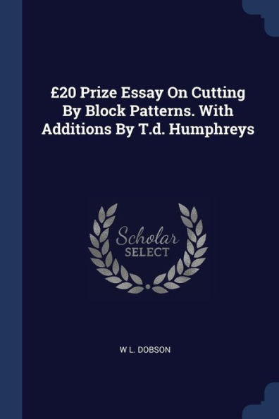£20 Prize Essay On Cutting By Block Patterns. With Additions By T.D. Humphreys