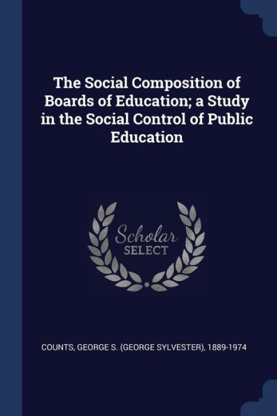 The Social Composition Of Boards Of Education; A Study In The Social Control Of Public Education