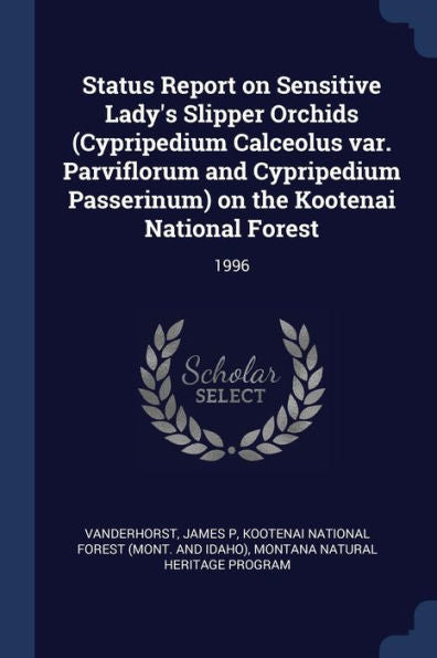 Status Report On Sensitive Lady'S Slipper Orchids (Cypripedium Calceolus Var. Parviflorum And Cypripedium Passerinum) On The Kootenai National Forest: 1996