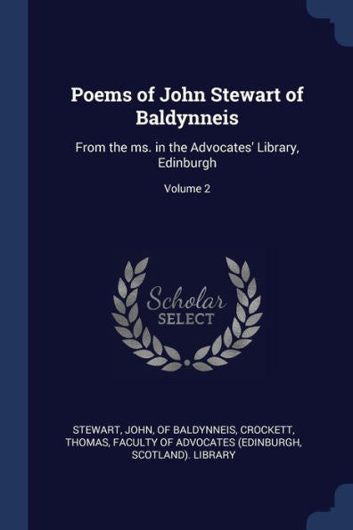 Poems Of John Stewart Of Baldynneis: From The Ms. In The Advocates' Library, Edinburgh; Volume 2