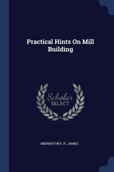 Practical Hints On Mill Building