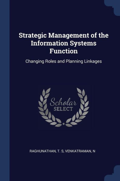 Strategic Management Of The Information Systems Function: Changing Roles And Planning Linkages