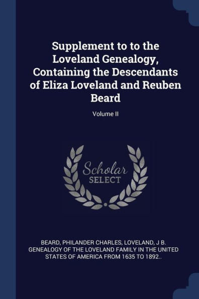 Supplement To To The Loveland Genealogy, Containing The Descendants Of Eliza Loveland And Reuben Beard; Volume Ii