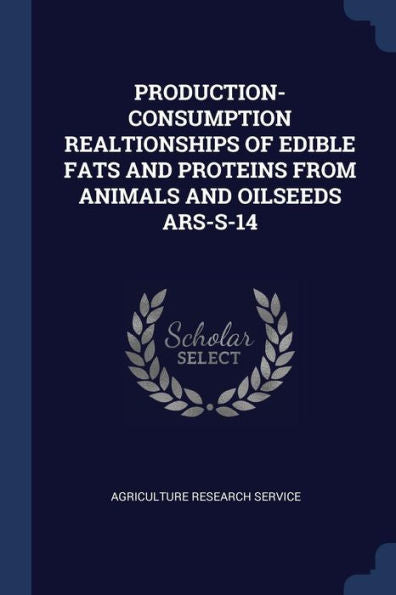 Production- Consumption Realtionships Of Edible Fats And Proteins From Animals And Oilseeds Ars-S-14