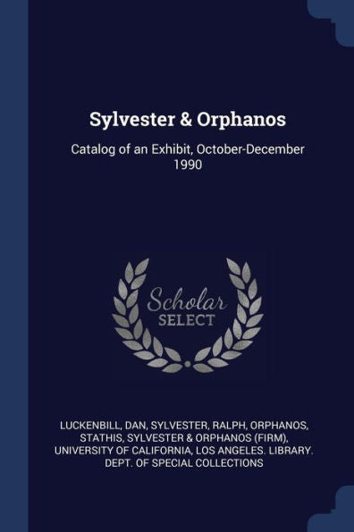 Sylvester & Orphanos: Catalog Of An Exhibit, October-December 1990