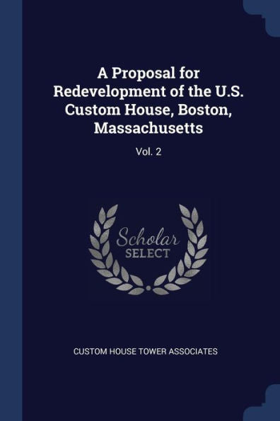 A Proposal For Redevelopment Of The U.S. Custom House, Boston, Massachusetts: Vol. 2