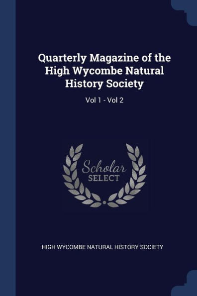 Quarterly Magazine Of The High Wycombe Natural History Society: Vol 1 - Vol 2