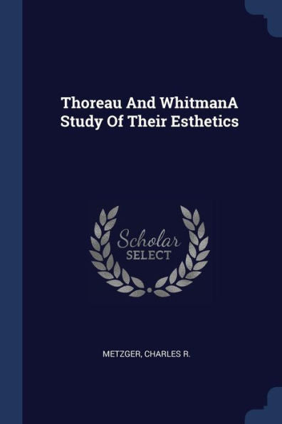 Thoreau And Whitmana Study Of Their Esthetics