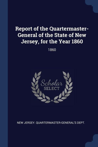 Report Of The Quartermaster- General Of The State Of New Jersey, For The Year 1860: 1860