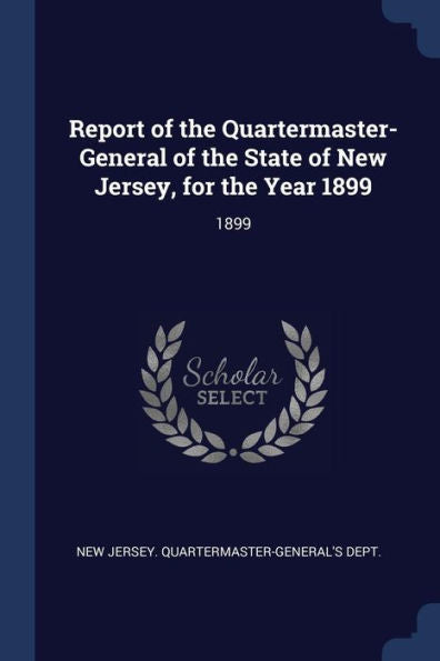 Report Of The Quartermaster- General Of The State Of New Jersey, For The Year 1899: 1899