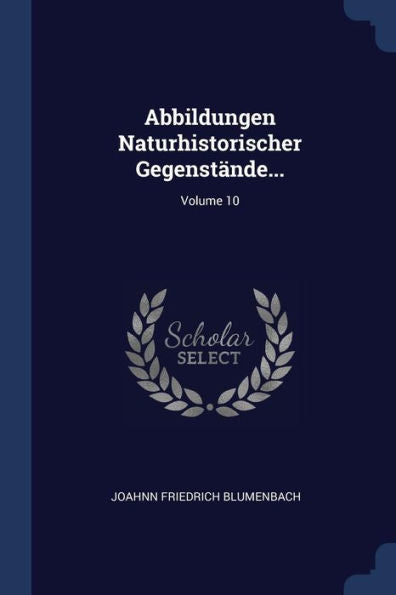 Abbildungen Naturhistorischer Gegenst?nde...; Volume 10