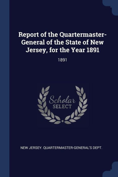 Report Of The Quartermaster- General Of The State Of New Jersey, For The Year 1891: 1891