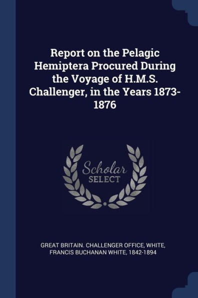 Report On The Pelagic Hemiptera Procured During The Voyage Of H.M.S. Challenger, In The Years 1873-1876