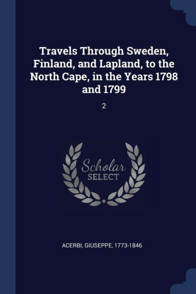 Travels Through Sweden, Finland, And Lapland, To The North Cape, In The Years 1798 And 1799: 2