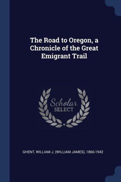 The Road To Oregon, A Chronicle Of The Great Emigrant Trail