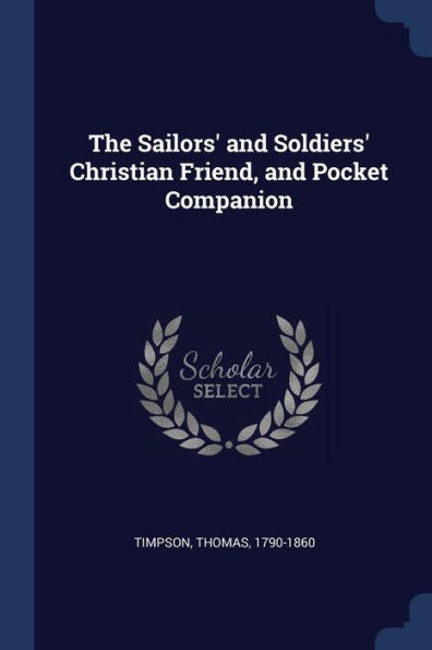 The Sailors' And Soldiers' Christian Friend, And Pocket Companion
