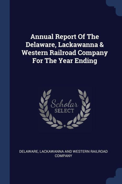 Annual Report Of The Delaware, Lackawanna & Western Railroad Company For The Year Ending