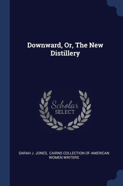 Downward, Or, The New Distillery