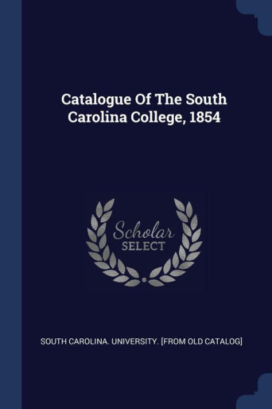 Catalogue Of The South Carolina College, 1854