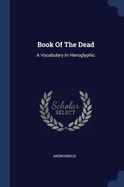 Book Of The Dead: A Vocabulary In Hieroglyphic