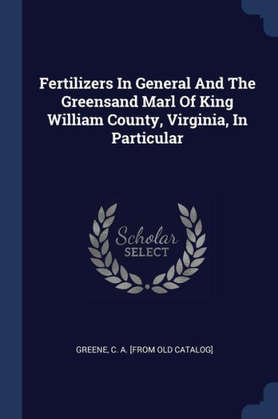 Fertilizers In General And The Greensand Marl Of King William County, Virginia, In Particular